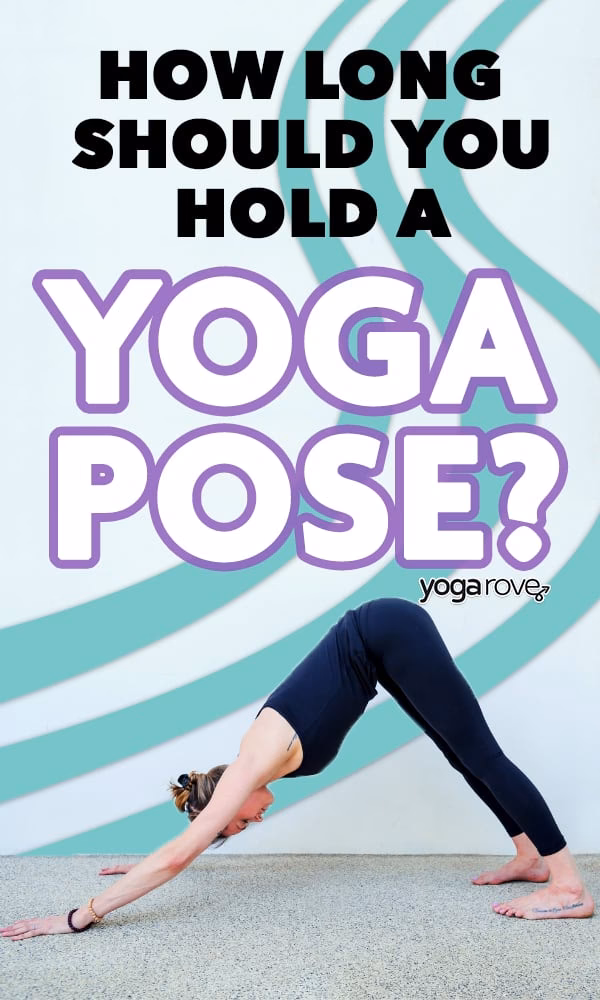 How long should I hold yoga poses?